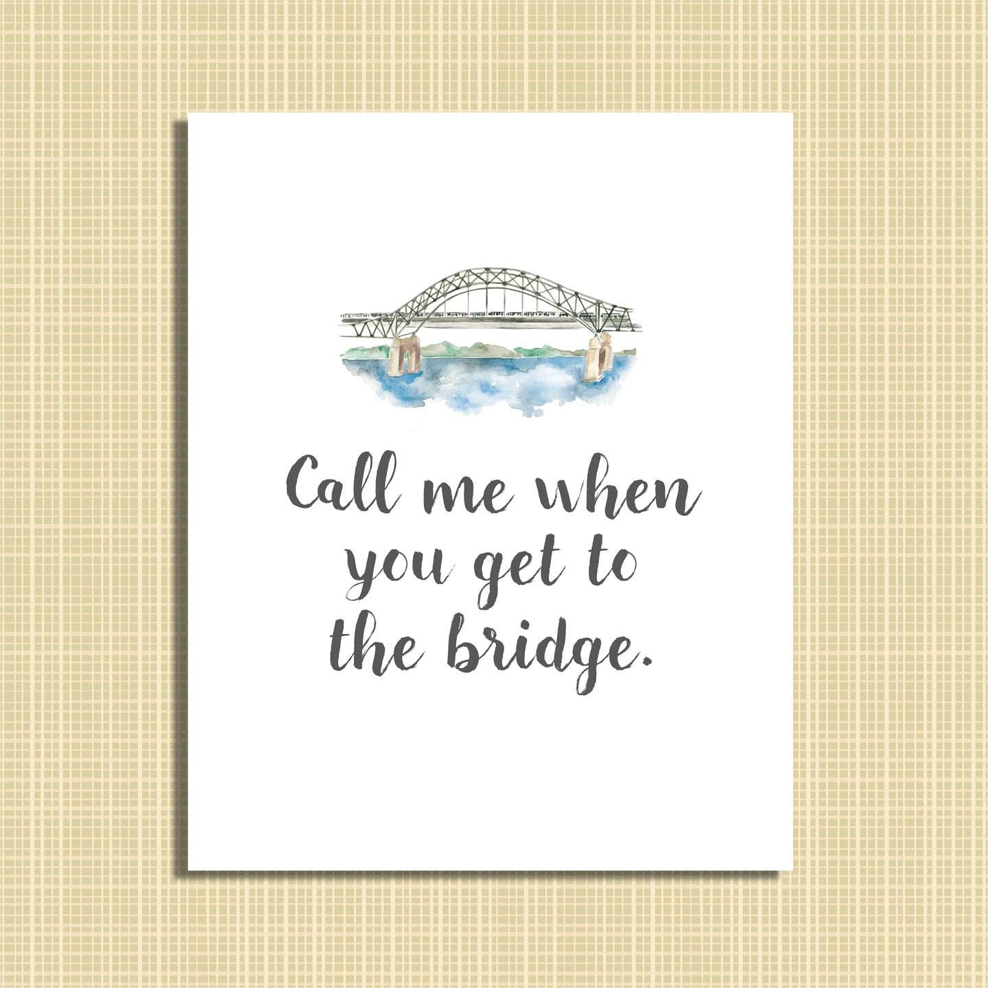 Call Me When You Get to the Bridge 8x10