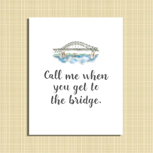 Call Me When You Get to the Bridge 8x10