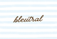 bleutral